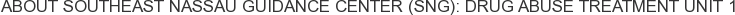 About Southeast Nassau Guidance Center (SNG): Drug Abuse Treatment Unit 1