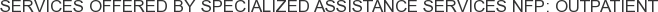 About Specialized Assistance Services NFP: Outpatient