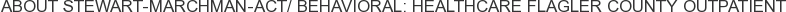 About Stewart-Marchman-Act/ Behavioral: Healthcare Flagler County Outpatient