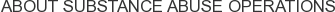 About Substance Abuse Operations