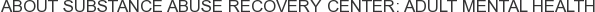 About Substance Abuse Recovery Center: Adult Mental Health
