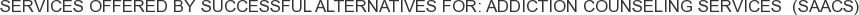About Successful Alternatives for: Addiction Counseling Services (SAACS)