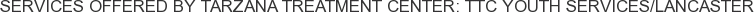 About Tarzana Treatment Center: TTC Youth Services/Lancaster