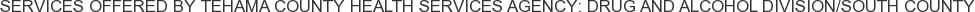 About Tehama County Health Services Agency: Drug and Alcohol Division/South County