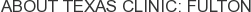 About Texas Clinic: Fulton