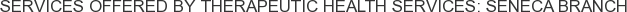 About Therapeutic Health Services: Seneca Branch