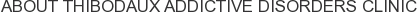 About Thibodaux Addictive Disorders Clinic