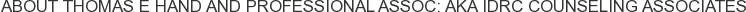 About Thomas E Hand and Professional Assoc: AKA IDRC Counseling Associates