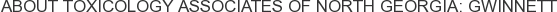 About Toxicology Associates of North Georgia: Gwinnett