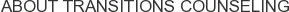 About Transitions Counseling