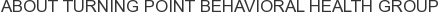 About Turning Point Behavioral Health Group