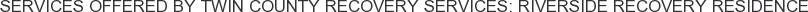 About Twin County Recovery Services: Riverside Recovery Residence