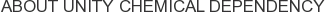About Unity Chemical Dependency