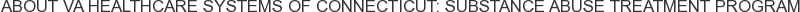 About VA Healthcare Systems of Connecticut: Substance Abuse Treatment Program
