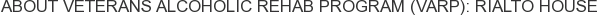 About Veterans Alcoholic Rehab Program (VARP): Rialto House