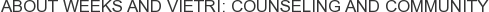 About Weeks and Vietri: Counseling and Community