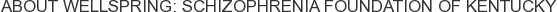 About Wellspring: Schizophrenia Foundation of Kentucky