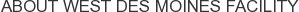 About West Des Moines Facility