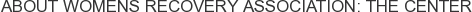 About Womens Recovery Association: The Center