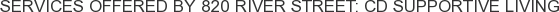 Services offered by 820 River Street: CD Supportive Living