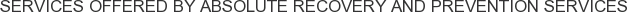 Services offered by Absolute Recovery and Prevention Services