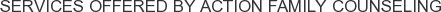 Services offered by Action Family Counseling