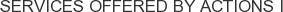 Services offered by Actions I
