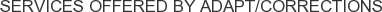 Services offered by ADAPT/Corrections
