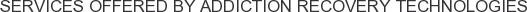 Services offered by Addiction Recovery Technologies