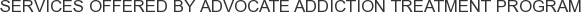 Services offered by Advocate Addiction Treatment Program