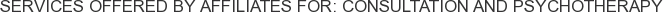 Services offered by Affiliates for: Consultation and Psychotherapy