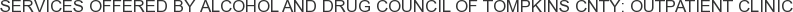 Services offered by Alcohol and Drug Council of Tompkins Cnty: Outpatient Clinic