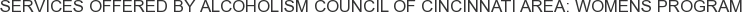 Services offered by Alcoholism Council of Cincinnati Area: Womens Program