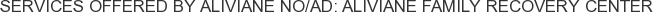 Services offered by Aliviane NO/AD: Aliviane Family Recovery Center