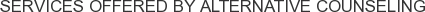 Services offered by Alternative Counseling