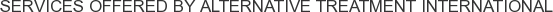 Services offered by Alternative Treatment International
