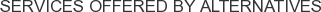 Services offered by Alternatives
