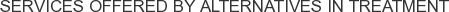 Services offered by Alternatives in Treatment