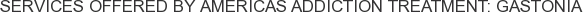 Services offered by Americas Addiction Treatment: Gastonia