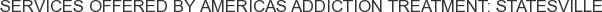 Services offered by Americas Addiction Treatment: Statesville