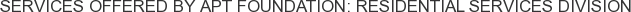 Services offered by APT Foundation: Residential Services Division