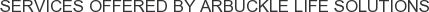 Services offered by Arbuckle Life Solutions