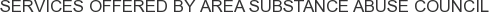 Services offered by Area Substance Abuse Council