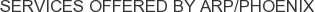 Services offered by ARP/Phoenix