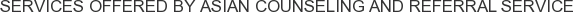 Services offered by Asian Counseling and Referral Service