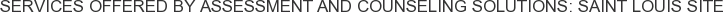 Services offered by Assessment and Counseling Solutions: Saint Louis Site
