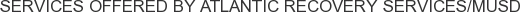 Services offered by Atlantic Recovery Services/MUSD