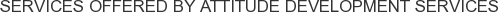 Services offered by Attitude Development Services