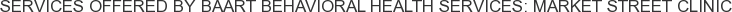 Services offered by BAART Behavioral Health Services: Market Street Clinic