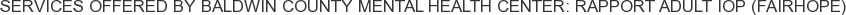 Services offered by Baldwin County Mental Health Center: RAPPORT Adult IOP (Fairhope)